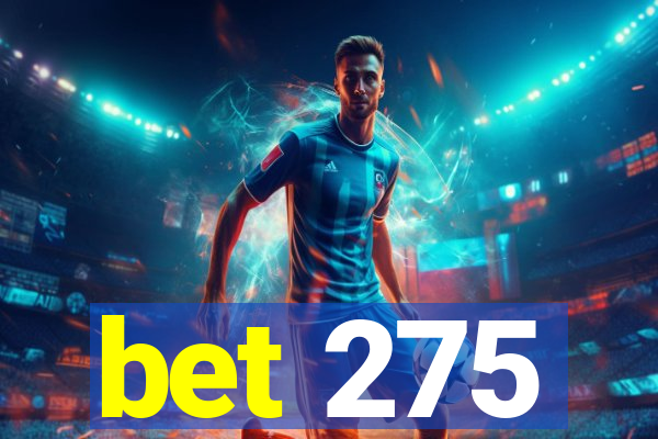 bet 275